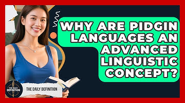 Why Are Pidgin Languages An Advanced Linguistic Concept? - The Daily Definition