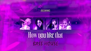 What if "How You Like That" by BLACKPINK were in the Bass House genre
