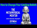 Ep4 how to change your limiting beliefs the metaphysical mentor podcast