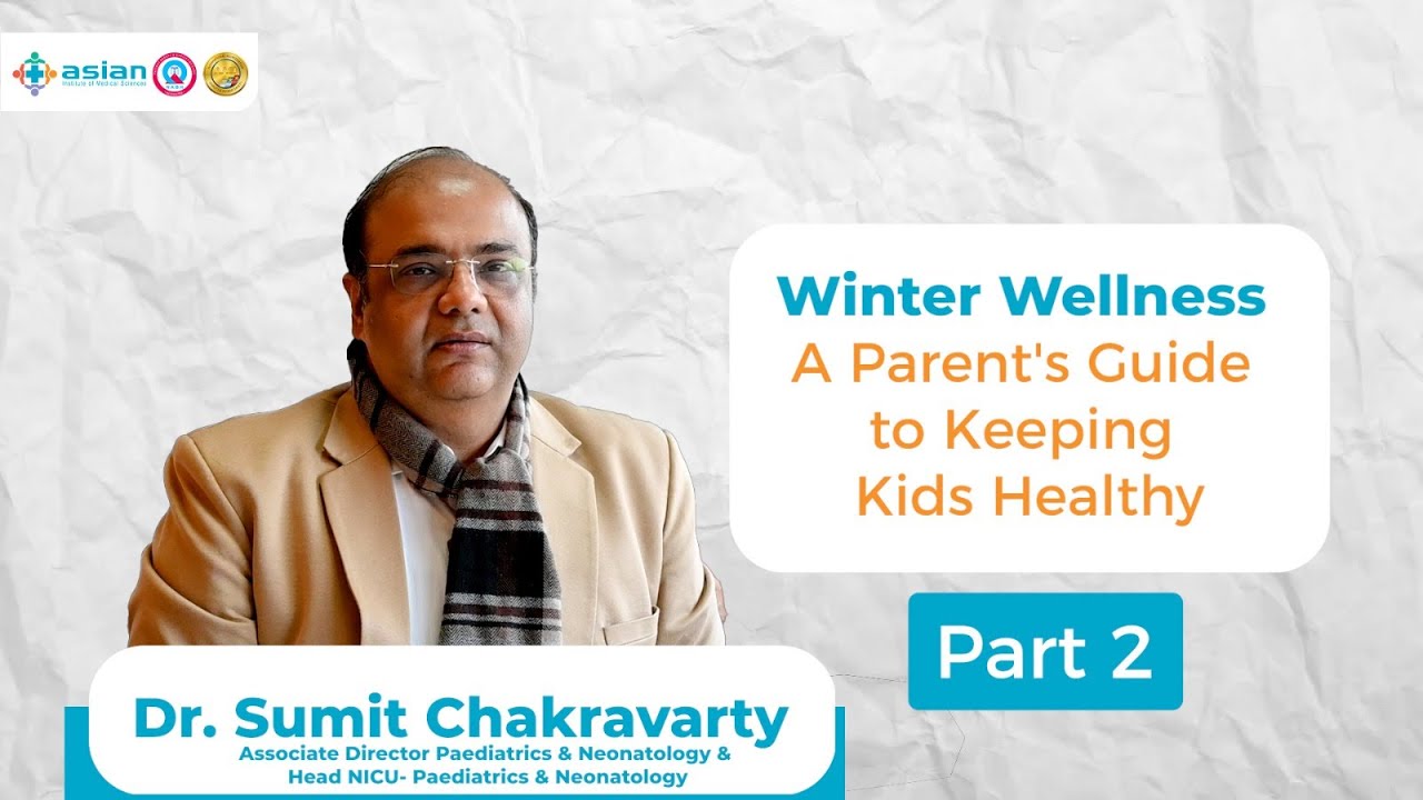 How to Take Care of Your Child in Winter? | Dr. Sumit Chakravarty | Asian Hospital Tips