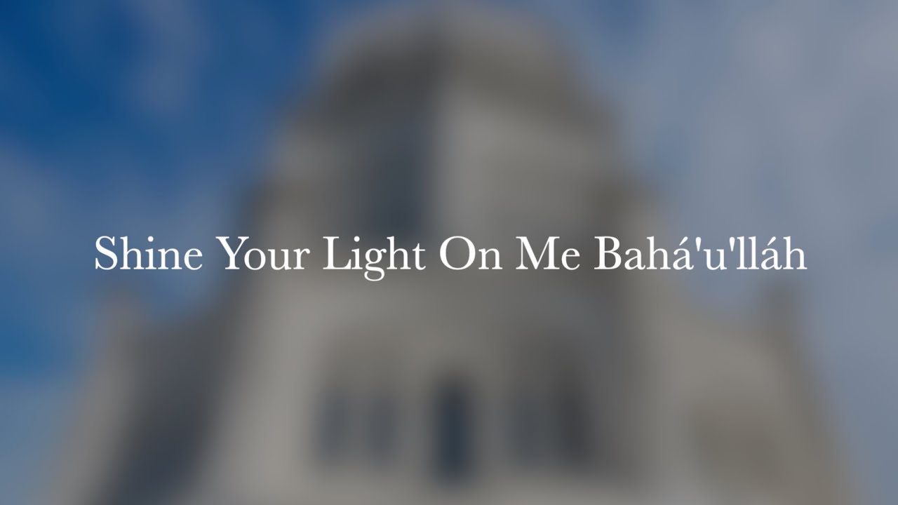 Shine Your on me Bahá'u'lláh -