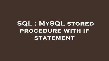 SQL : MySQL stored procedure with if statement