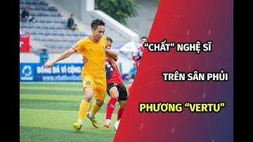 PHƯƠNG "VERTU"  - "CHẤT" Nghệ Sĩ Trong Từng Pha Chạm Bóng | Xem Là Mê | HPL-S8