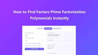 How to Find Factors, Prime Factorization, and Polynomials Instantly
