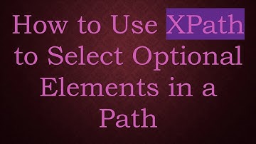How to Use XPath to Select Optional Elements in a Path
