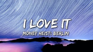 Money Heist: Berlin - I Love It (feat Charli XCX) (Icona Pop) (Lyrics)