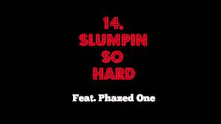 "Before It's Too Late" 14. Slumpin So Hard (Feat. Phazed One)