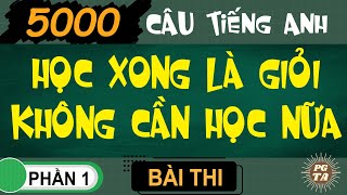 Bài Thi Phần 1-5000 Câu Tiếng Anh- Học Xong Là Giỏi Không Cần Học Nữa!