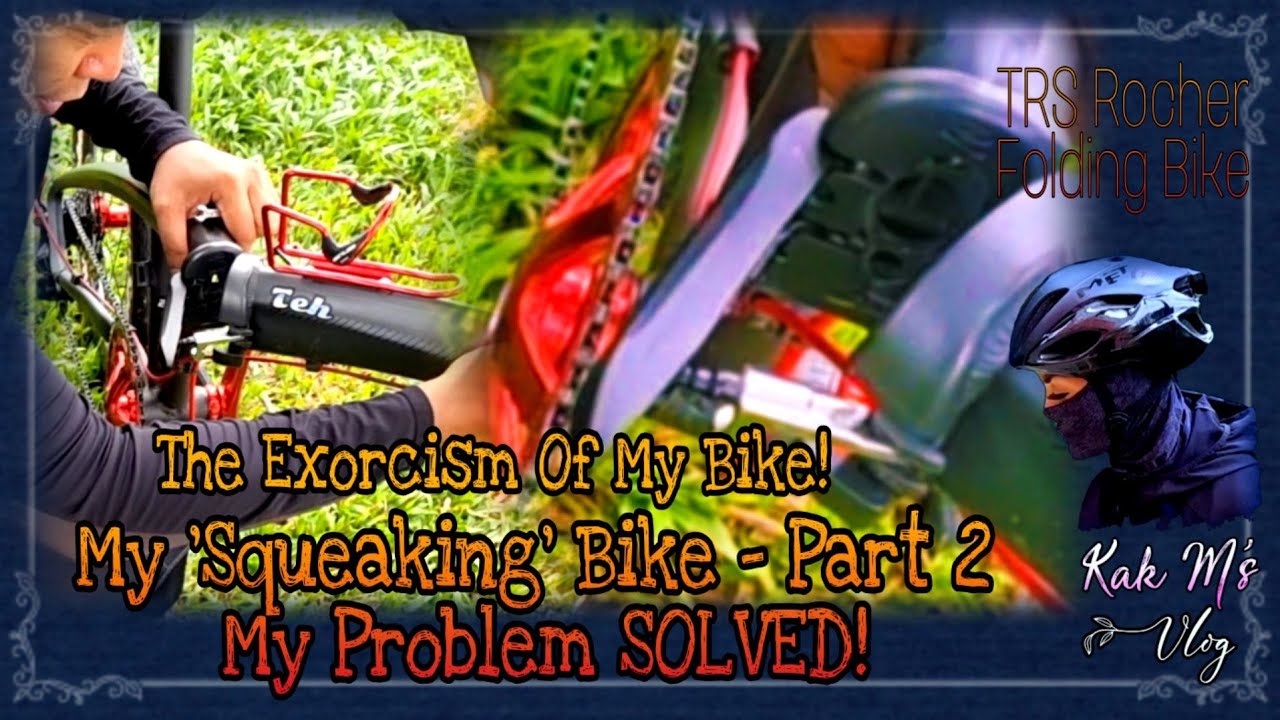 The Exorcism of My Bike. My Squeaky Bike Part 2 Solution Kak M's