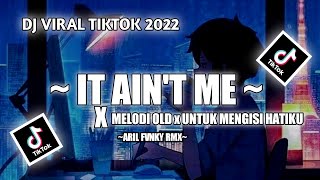 DJ VIRAL | DJ IT AIN'T ME x MELODY OLD x UNTUK MENGISI HATIKU | Viral tiktok 🔥🔥🔥 ~ Aril FVNKY RMX