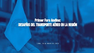 Primer Foro Andino: DESAFÍOS DEL TRANSPORTE AÉREO EN LA REGIÓN