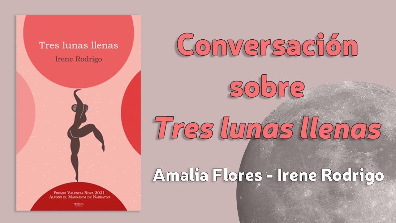 Charla - presentación de TRES LUNAS LLENAS con Irene Rodrigo y Amalia Flores