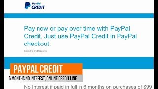 PAYPAL CREDIT: ONLINE LINE OF CREDIT FOR SHOPPING, WITH 6 MONTHS NO INTEREST FOR ITEMS OVER $99