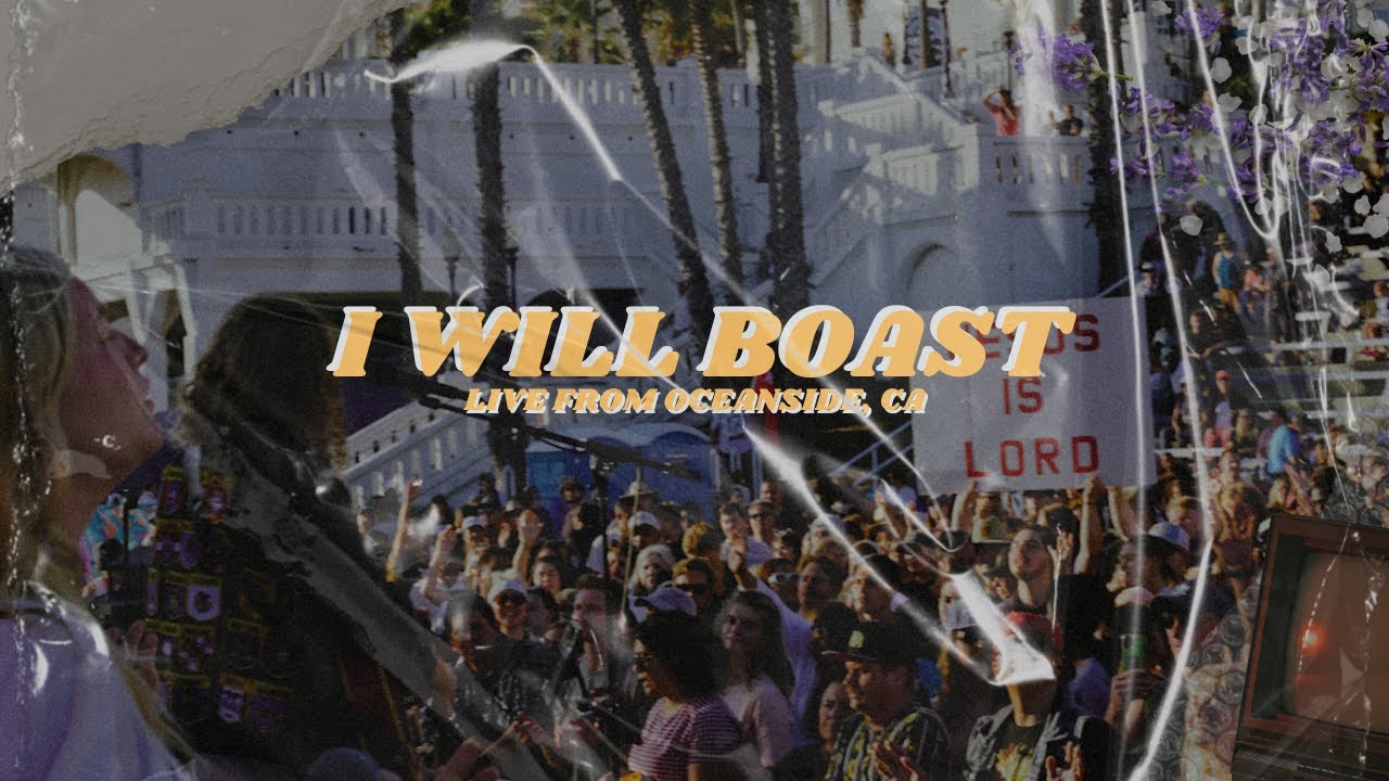 I Will Boast (Live from Oceanside, California)