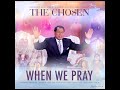 WHEN WE PRAY - THE CHOSEN