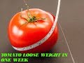 Loose your weights in 1 week days  best food tomato