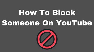 How To Block Someone On YouTube
