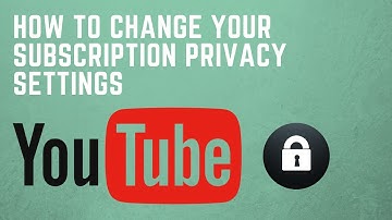 How to change your subscription privacy settings