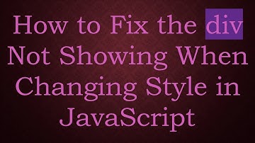 How to Fix the div Not Showing When Changing Style in JavaScript