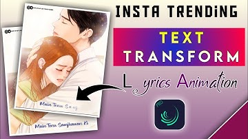 Trending New Text Transform Lyrical Satus Editing | Lyrical Status Video Editing In Alightmition