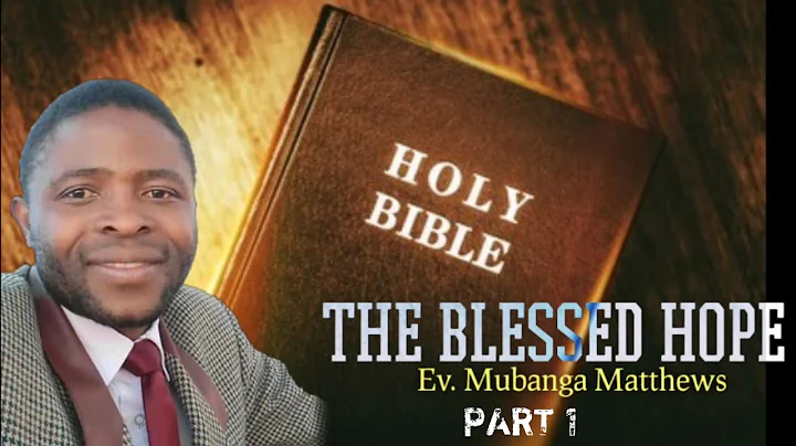 The Blessed Hope (part 1 by Ev Mubanga Matthews......