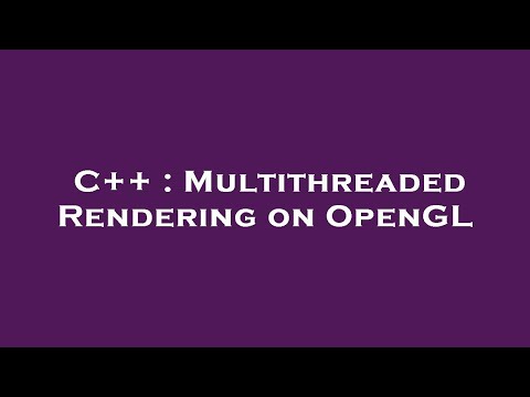 C++ : Multithreaded Rendering on OpenGL