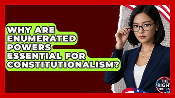 Why Are Enumerated Powers Essential For Constitutionalism? - The Right Politics
