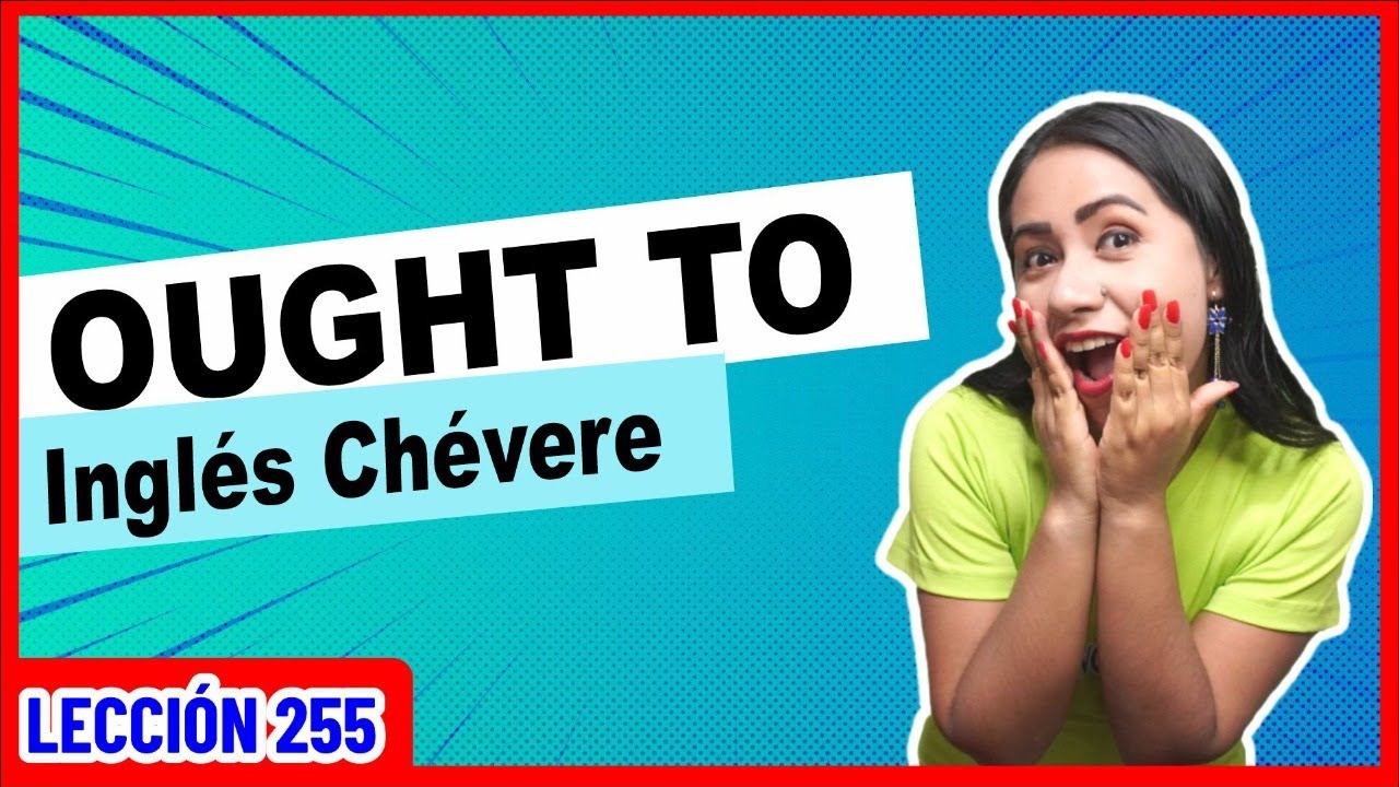 Aprende a usar OUGHT TO en Inglés 👩🏻‍🏫 INGLÉS CHÉVERE 255 😎 - YouTube