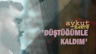 Aykut Narin - Düştüğümle Kaldım Resimi