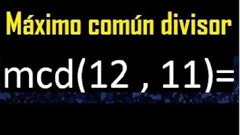 mcd 12 y 11 , maximo comun divisor , como se halla , ejemplos
