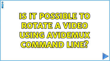 Ubuntu: Is it possible to rotate a video using avidemux command line?