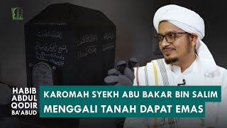 'Gali Tanah Dapat Emas' Kisah Syekh Abu Bakar bin Salim | Habib Abdul Qodir Ba'abud