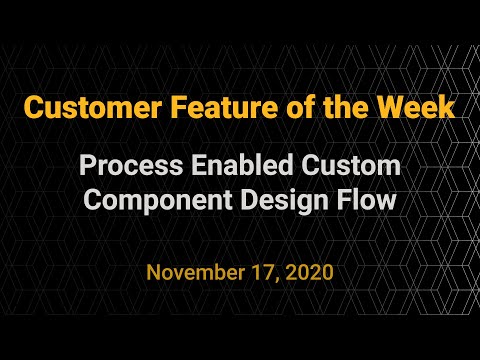 Customer Feature of the Week - Process Enabled Custom Component Design Flow