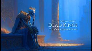 Dead Kings — The Cursed King’s Requiem | Hauntingly Majestic Celtic Music for Deep Sleep & Calm