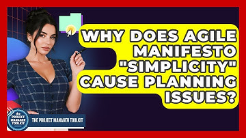 Why Does Agile Manifesto "simplicity" Cause Planning Issues? - The Project Manager Toolkit