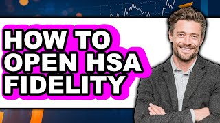 How to Open HSA Fidelity - Step by Step