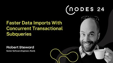NODES 2024 - Faster Data Imports With Concurrent Transactional Subqueries
