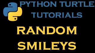 Python Turtle Tutorials 17 # Draw Random Smileys