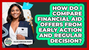How Do I Compare Financial Aid Offers From Early Action And Regular Decision?