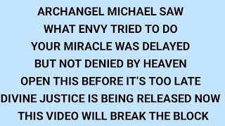 ARCHANGEL MICHAEL SAYS, YOUR MIRACLE IS DELAYED BECAUSE OF ENVY — FIX IT NOW