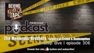 306 The Menendez Brothers Legacy of Crime & Redemption Podcast