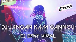 DJ JANGAN KAM GANGGU | TIKTOK NO DROP X JEGAG JADUG YANG PALING VIRAL !!!DENY GINTING