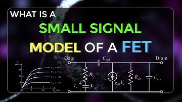 What is a Small Signal Model of a FET | Field Effect Transistors | Electronic Devices and Circuits