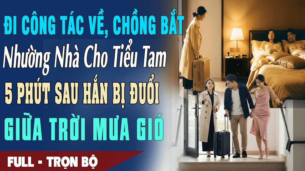 ❤️ Truyện Ngôn Tình Đi Công Tác Về CHỒNG BẮT NHƯỜNG NHÀ CHO BỒ 5P Sau Hắn Bị Đuổi Ra Đường Giữa Mưa