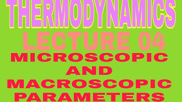 B.Sc III Sem|| HEAT AND THERMODYNAMICS||LECTURE 04|| MICROSCOPIC AND MACROSCOPIC PARAMETERS