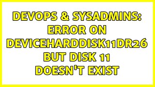 Celebrity DevOps & SysAdmins: Error on DeviceHarddisk11DR26 but Disk 11 doesn't exist Wealth