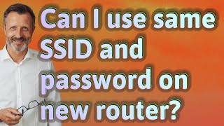 Can I use same SSID and password on new router?