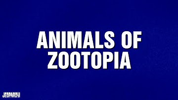 Animals of Zootopia | Category | JEOPARDY!