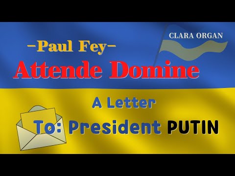 🇺🇦FOR PEACE in UKRAINE -Paul Fey-Prelude on ‘Attende Domine’주여 돌보소서! /A Letter To President  PUTIN