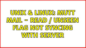 Unix & Linux: Mutt mail - read / unseen flag not syncing with server
